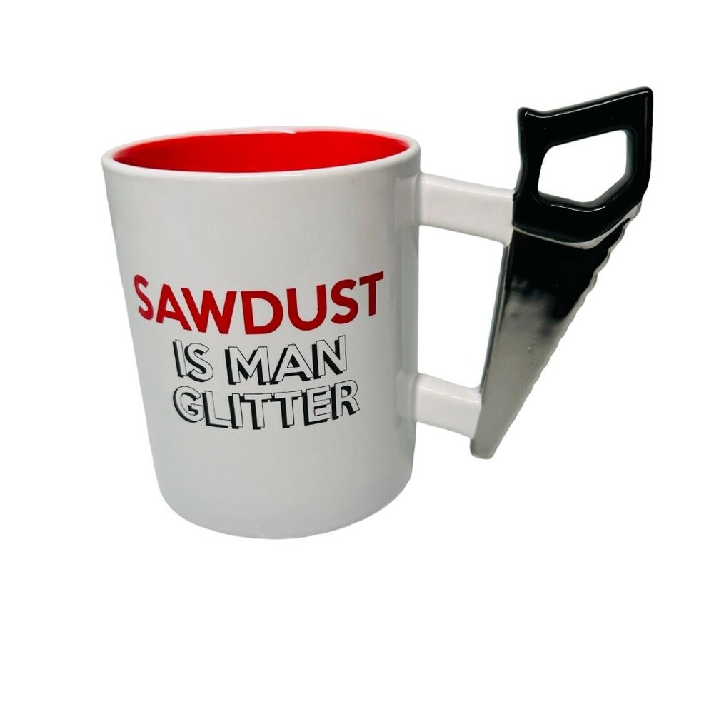 " Sawdust Is Man Glitter " Dei Oversize Mug with A Hand Saw As The Handle
